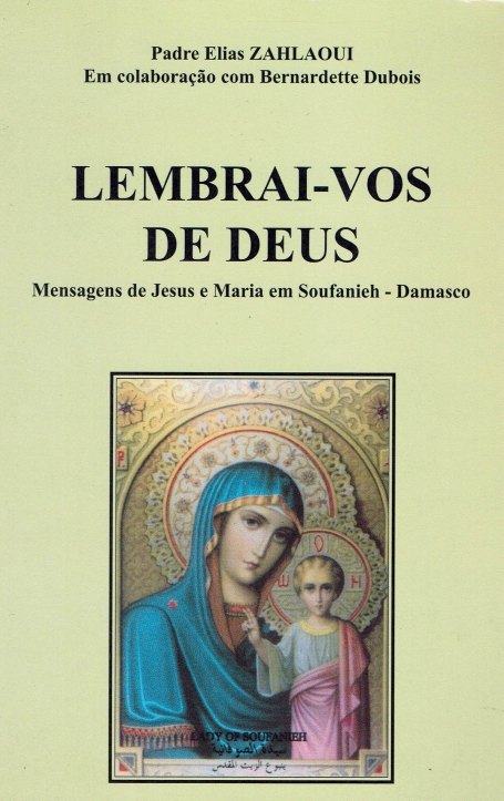 LEMBRAI-VOS DE DEUS - MENSAGEM DE JESUS E MARIA EM SOUFANIEH - DAMASCO