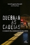 QUEBRAR AS CADEIAS - o combate pela dignidade das mulheres