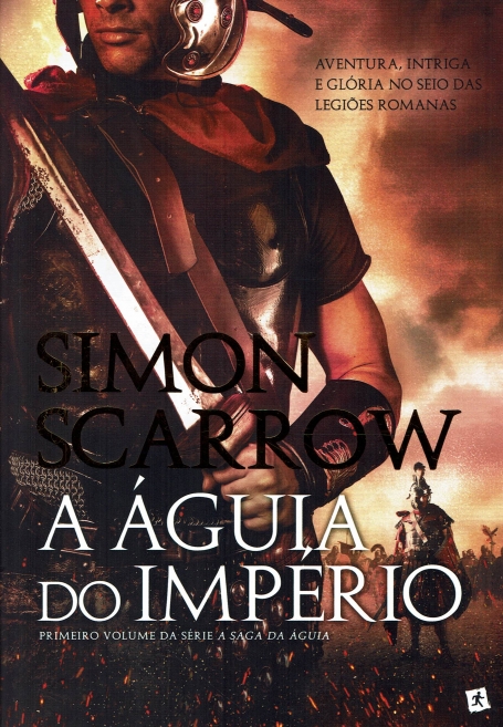 SAGA DA AGUIA : AGUIA DO IMPERIO - VOL 1 aventura, intriga e gloria no seio das legioes romanas