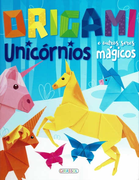 ORIGAMI UNICÓRNIOS E OUTROS SERES MÁGICOS