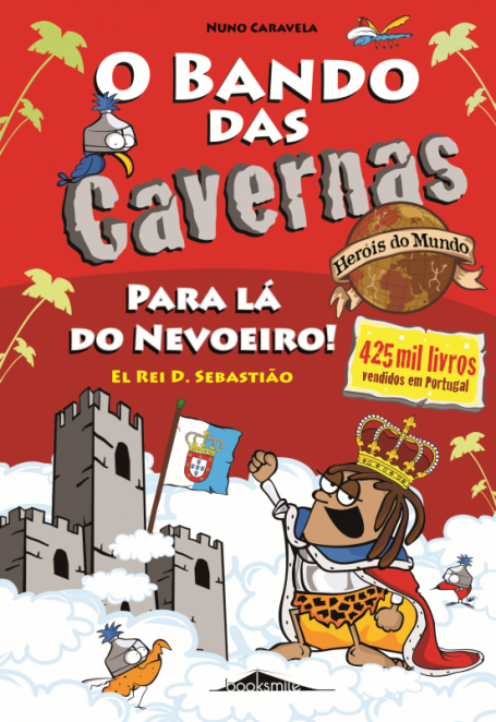 O BANDO DAS CAVERNAS HERÓIS DO MUNDO 2 - PARA LÁ DO NEVOEIRO ! EL REI D. SEBASTIÃO