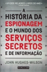 HISTORIA DA ESPIONAGEM E O MUNDO DOS SERVICOS SECRETOS E DE INFORMACAO