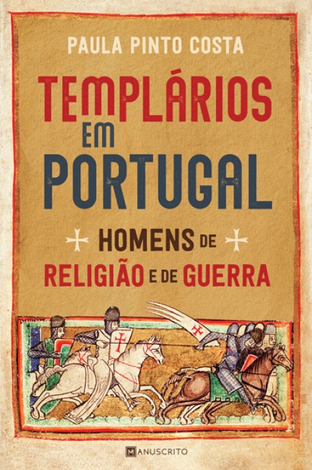 TEMPLÁRIOS EM PORTUGAL - HOMENS DE RELIGIÃO E DE GUERRA