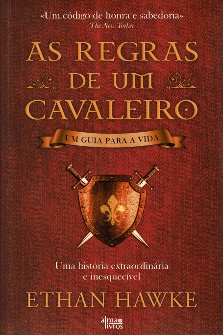 AS REGRAS DE UM CAVALEIRO - UM GUIA PARA A VIDA uma historia extraordinaria e inesquecivel