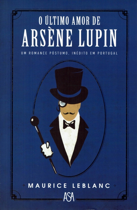 O ULTIMO AMOR DE ARSENE LUPIN um romance postumo. inedito em portugal