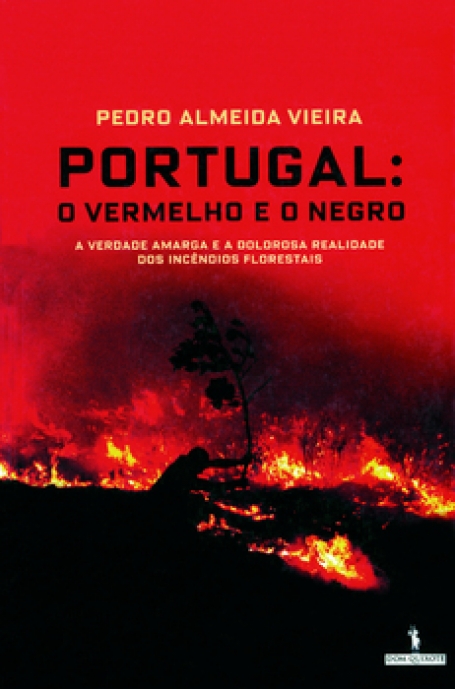 PORTUGAL O VERMELHO E O NEGRO - A VERDADE AMARGA E A DOLOROSA REALIDADE DOS INCENDIOS FLORESTAIS