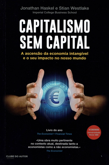 CAPITALISMO SEM CAPITAL - A ascensão da economia intangível e o seu impacto no nosso mundo