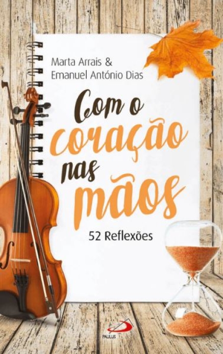 COM O CORAÇÃO NAS MÃOS - 52 REFLEXÕES
