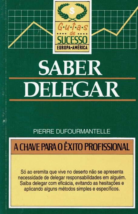 SABER DELEGAR - chave para exito profissional - so ao eremita que vive no deserto nao se apresenta uma necessidade de delegar responsabilidades em alguem.Saiba delegar com eficacia, evitando hesitacoes e aplicando alguns metodos simples e especificos