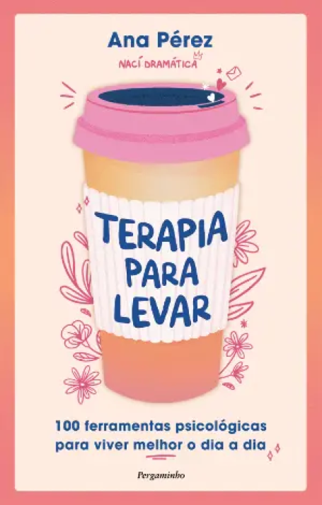 TERAPIA PARA LEVAR - 100 ferramentas psicológicas para viver melhor o dia a dia