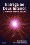 ENTREGA AO DEUS INTERIOR - O PATHWORK NO NIVEL DA ALMA