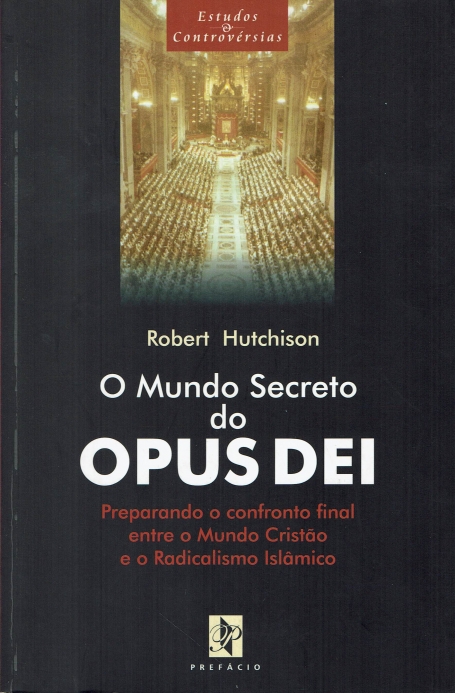 MUNDO SECRETO DO OPUS DEI preparando o confronto final entre o mundo cristao e oradicalismo islamico