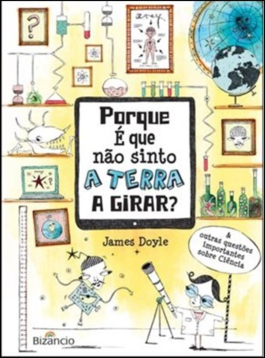 PORQUE E QUE NAO SINTO A TERRA A GIRAR? e outras questoes importantes sobre ciencia
