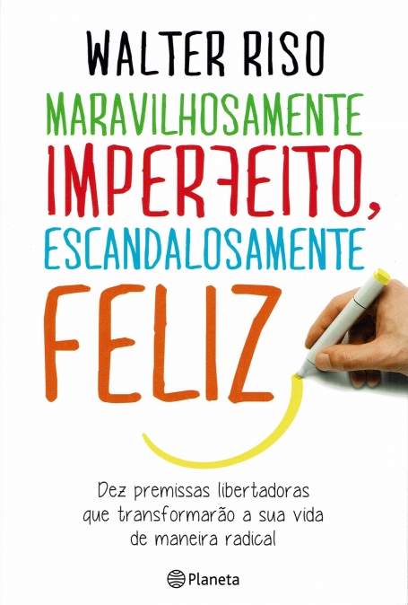 MARAVILHOSAMENTE IMPERFEITO ESCANDALOSAMENTE FELIZ - DEZ PREMISSAS LIBERTADORAS QUE TRANSFORMARAO A SUA VIDA DE MANEIRA RADICAL