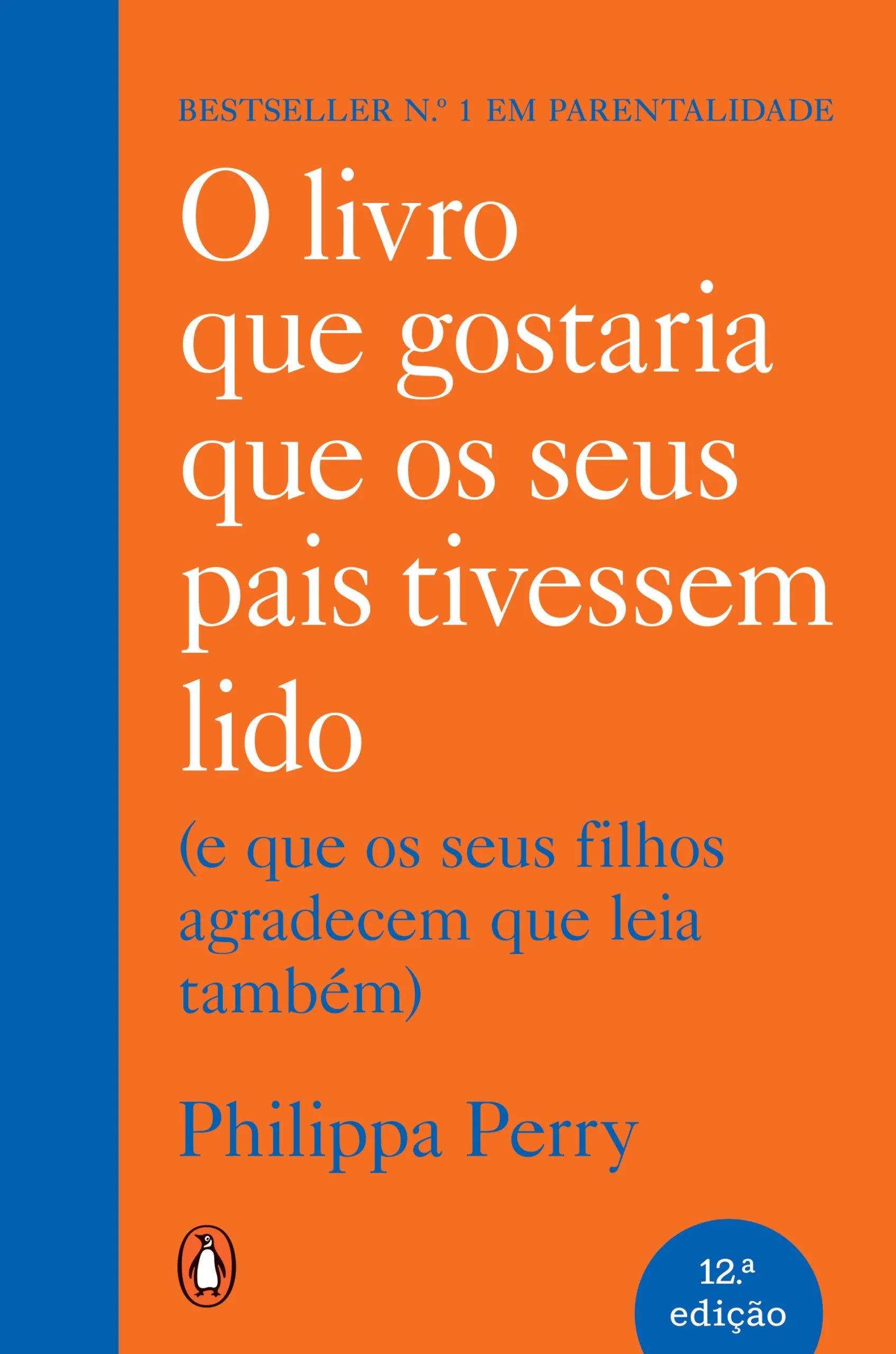 O LIVRO QUE GOSTARIA QUE OS SEUS PAIS TIVESSEM LIDO ( E QUE OS SEUS FILHOS AGRADECEM QUE LEIA TAMBÉM)