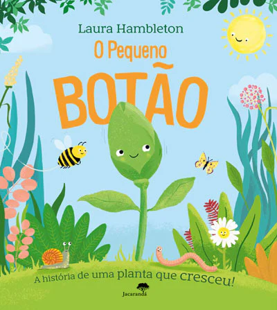 O PEQUENO BOTÃO - A história de uma planta que cresceu!