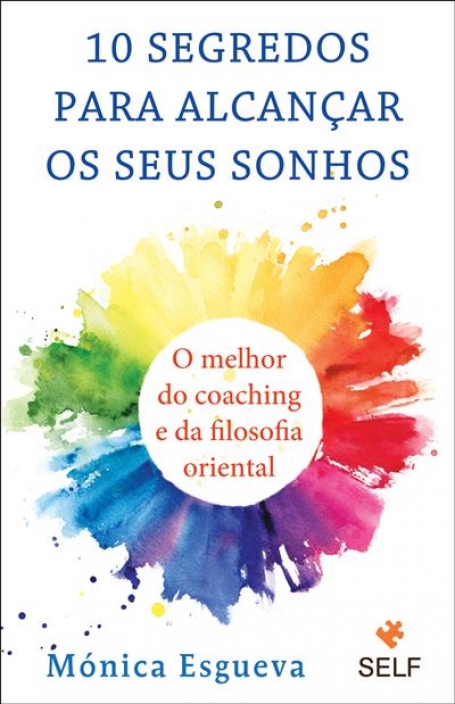 10 SEGREDOS PARA ALCANÇAR OS SEUS SONHOS - o melhor do coaching e da filosofia oriental