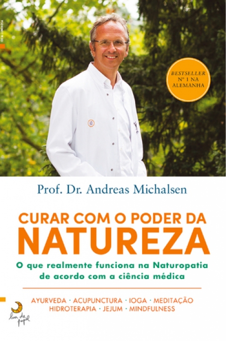 CURAR COM O PODER DA NATUREZA - o que reamente funciona na Naturopatia de acordo com a ciencia medica
