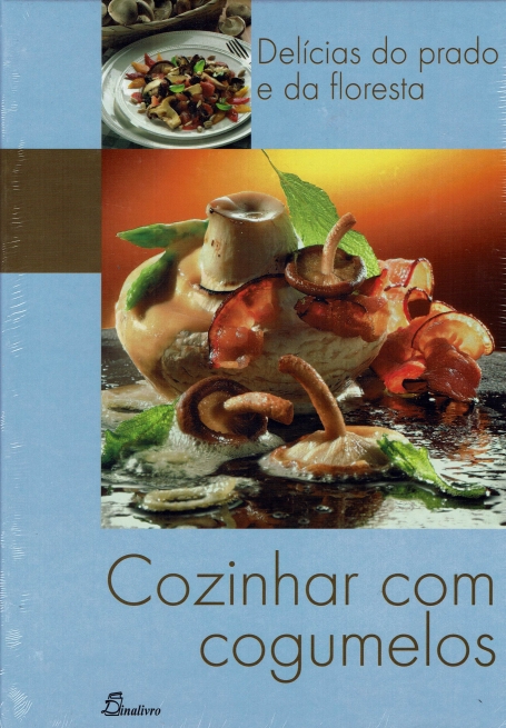COZINHAR COM COGUMELOS - DELICIAS DO PRADO E DA FLORESTA