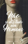 NAO SE DIZ TUDO AOS HOMENS