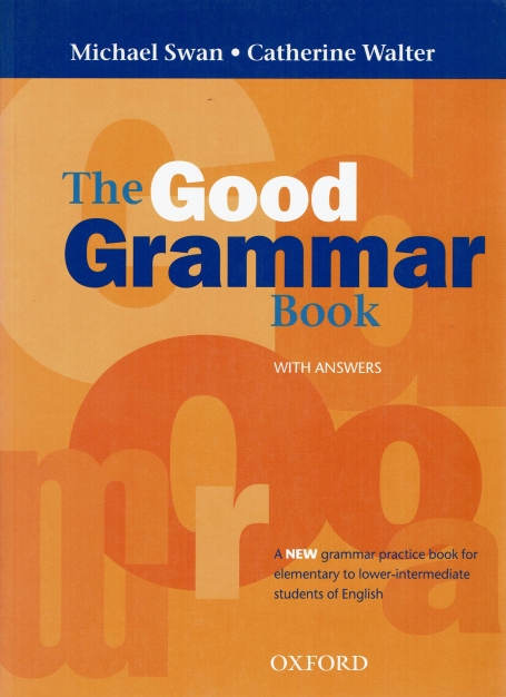 THE GOOD GRAMMAR BOOK - WITH ANSWERS - a new grammar practice book for elementary to lower-intermediate students of english