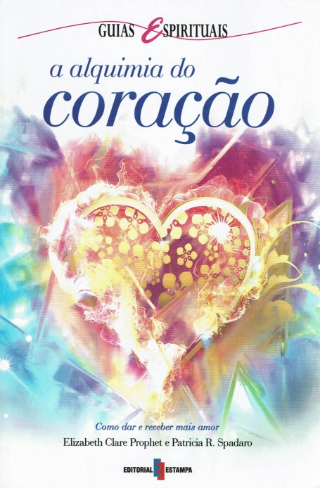 ALQUIMIA DO CORACAO - COMO DAR E RECEBER MAIS AMOR