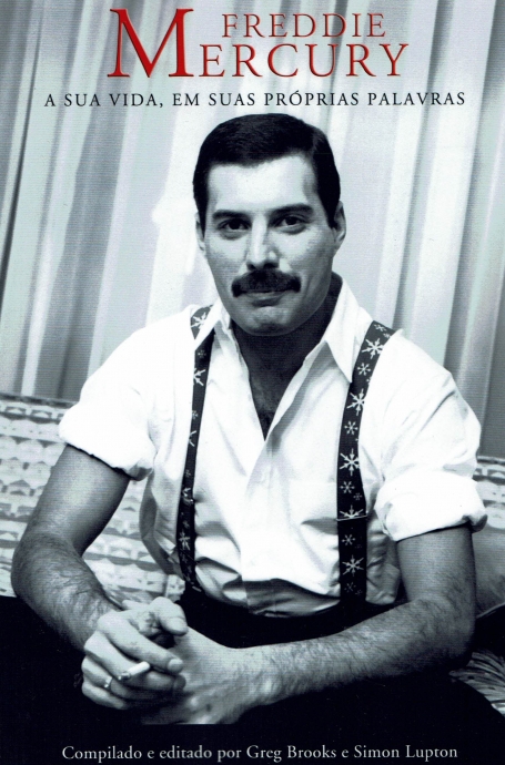FREDDIE MERCURY : A SUA VIDA, EM SUAS PROPRIAS PALAVRAS