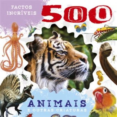 71145 - 500 FACTOS INCRÍVEIS - ANIMAIS E OUTRAS CRIATURAS