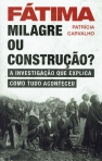 04858.10 - FATIMA - MILAGRE OU CONSTRUCAO? - a investigacao que explica como tudo aconteceu