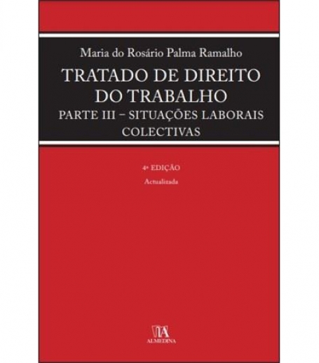 TRATADO DE DIREITO DO TRABALHO PARTE III - SITUAÇÕES LABORAIS COLECTIVAS 4ª edição