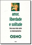AMOR LIBERDADE E SOLITUDE - UMA VISÃO SOBRE OS RELACIONAMENTOS
