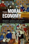 THE MORAL ECONOMY - POVERTY CREDIT AND TRUST IN EARLY MODERN EUROPE