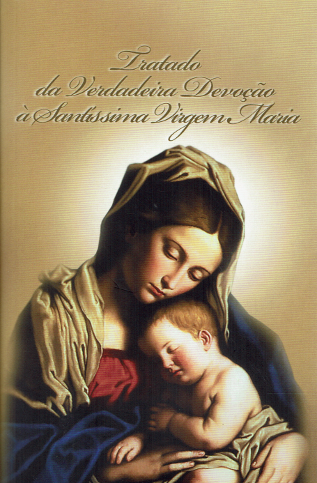 TRATADO DA VERDADEIRA DEVOCAO A SANTISSIMA VIRGEM MARIA