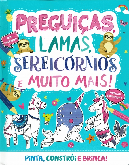 71304.10 - PREGUIÇA , LAMAS , SEREICORNIOS E MUITO MAIS ! pinta , constroi e brinca !