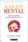KARATE MENTAL - MANUAL DE DEFESA CONTRA OS GOLPES DA VIDA - como gerir pessoas e situacoes dificeis