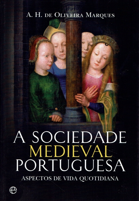 A SOCIEDADE MEDIEVAL PORTUGUESA - ASPECTOS DE VIDA QUOTIDIANA