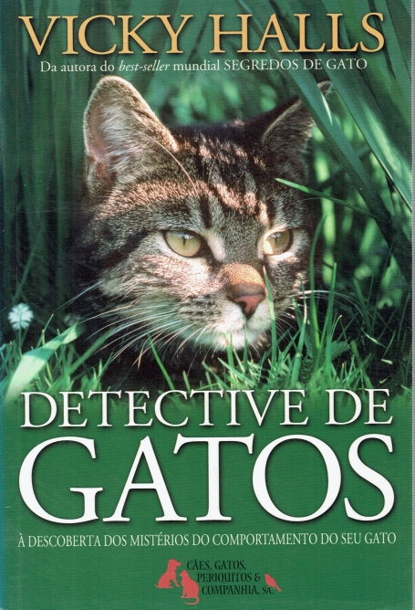 DETECTIVE DE GATOS - A DESCOBERTA DOS MISTERIOS DO COMPORTAMENTO DO SEU GATO