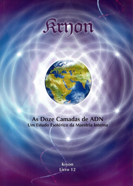 KRYON LIVRO 12 - AS DOZE CAMADAS DE ADN - UM ESTUDO ESOTERICO DA MAESTRIA INTERNA