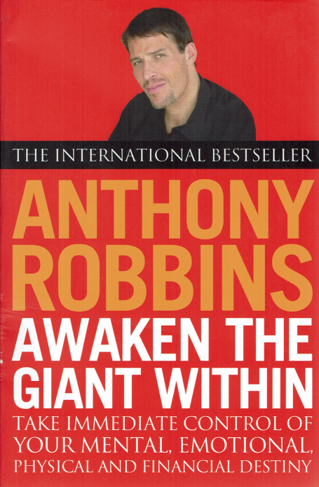 AWAKEN THE GIANT WITHIN - TAKE IMMEDIATE CONTROL OF YOUR MENTAL, EMOTIONAL PHYSICAL AND FINANCIAL DESTINY