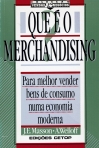 O QUE E O MERCHANDISING - PARA MELHOR VENDER BENS DE CONSUMO NUMA ECONOMIA MODERNA