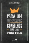 PARA UM PRINCIPEZINHO - CONSELHOS PARA UMA VIDA FELIZ