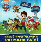 PAW PATROL - NADA E IMPOSSIVEL PARA A PATRULHA PATA!