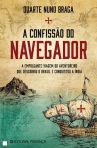 A CONFISSAO DO NAVEGADOR - A EMPOLGANTE VIAGEM DO AVENTUREIRO QUE DESCOBRIU O BRASIL E CONQUISTOU A INDIA