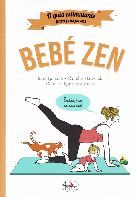 BEBE ZEN - O GUIA ESTIMULANTE PARA PAIS JOVENS