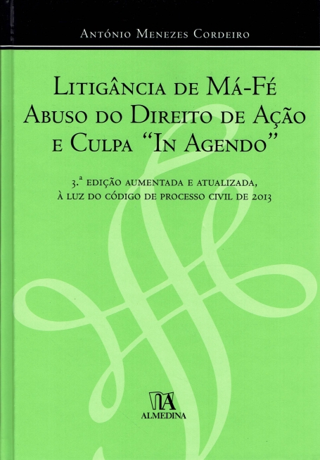 LITIGANCIA DE MA-FE ABUSO DO DIREITO DE ACAO E CULPA IN AGENDO - 3ª EDICAO AUMENTADA E ATUALIZADA, A LUZ DO CODIGO DE PROCESSO CIVIL DE 2013