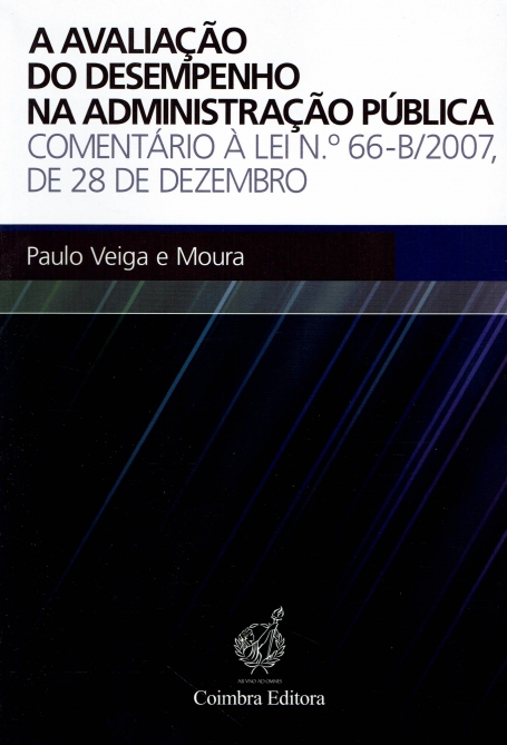 A AVALIACAO DO DESEMPENHO NA ADMINISTRACAO PUBLICA - COMENTARIO A LEI N.º 66-B/2007 DE 28 DE DEZEMBRO