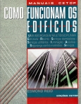 COMO FUNCIONAM OS EDIFICIOS - uma abordagem multidisciplinar estrutura, recinto, servicos domesticos, servicos utilitarios, iluminacao, acustica, seguranca contra incendios, servicos