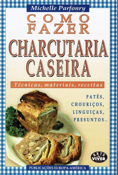 COMO FAZER CHARCUTARIA CASEIRA - tecnicas, materiais, receitas - pates, chouricos, linguicas, presuntos - COLEÇÃO ARTE DE VIVER N.º 198