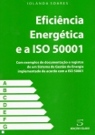 EFICIENCIA ENERGETICA E A ISO 50001 - COM EXEMPLOS DE DOCUMENTACAO E REGISTO DE UM SISTEMA DE GESTAO DE ENERGIA IMPLEMENTADO DE ACORDO COM A ISO 50001