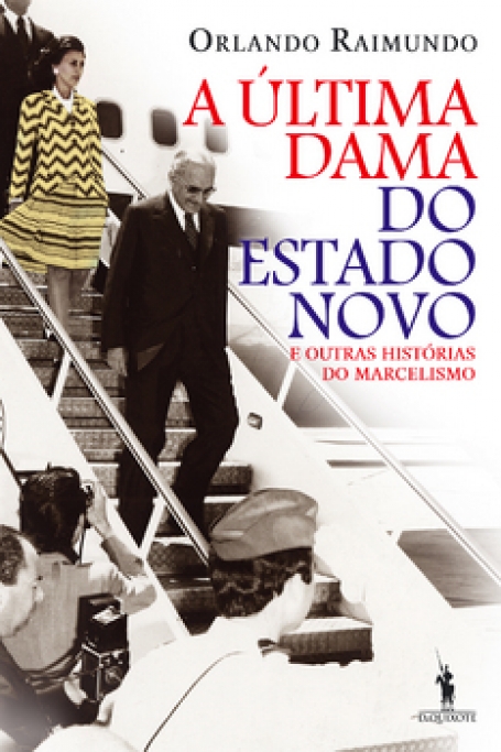 ULTIMA DAMA DO ESTADO NOVO e outras historias do Marcelismo